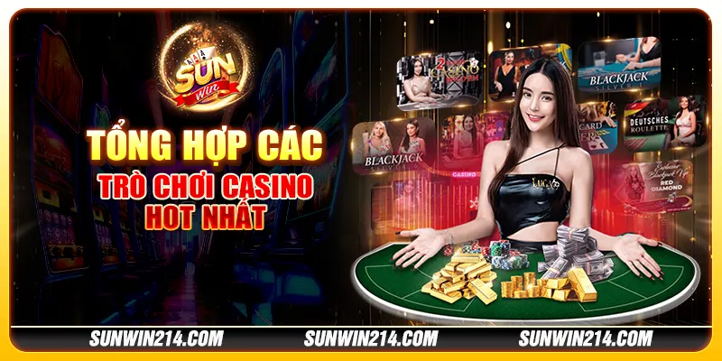 Tổng hợp các trò chơi Casino hot nhất