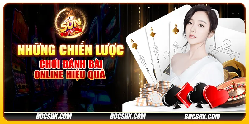 Những chiến lược chơi đánh bài online hiệu quả 