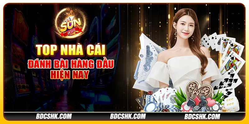 Top nhà cái đánh bài hàng đầu hiện nay 