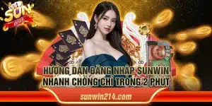 Hướng dẫn đăng nhập Sunwin nhanh chóng chỉ trong 2 phút