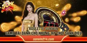 Roulette Sunwin: Game bài dành cho những tay chơi sành điệu