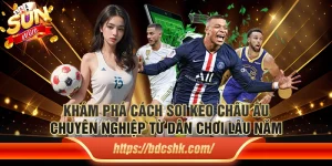 Khám phá cách soi kèo châu âu chuyên nghiệp từ dân chơi lâu năm