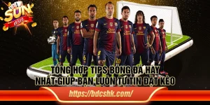 Tổng hợp tips bóng đá hay nhất giúp bạn luôn tự tin đặt kèo