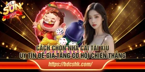 Cách chọn nhà cái tài xỉu uy tín để gia tăng cơ hội chiến thắng