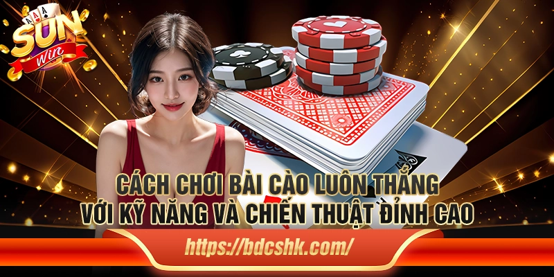 Cách chơi bài cào luôn thắng với kỹ năng và chiến thuật đỉnh cao