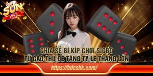 Chia sẻ bí kíp chơi Sicbo từ cao thủ để tăng tỷ lệ thắng lớn