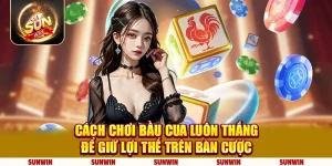 Cách chơi bầu cua luôn thắng để giữ lợi thế trên bàn cược