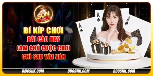 Bí kíp chơi bài cào hay: Làm chủ cuộc chơi chỉ sau vài ván