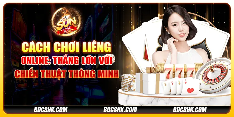 Cách chơi liêng online: Thắng lớn với chiến thuật thông minh