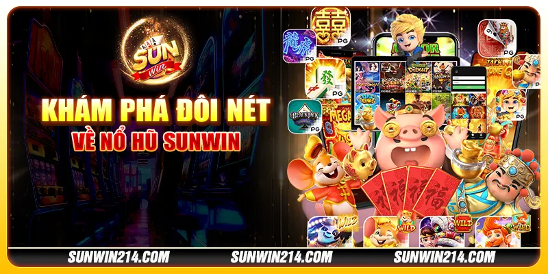 Khám phá đôi nét về nổ hũ Sunwin