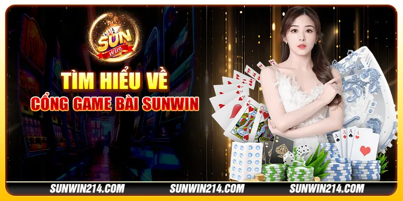 Tìm hiểu về cổng game bài Sunwin