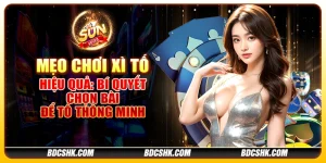 Mẹo chơi xì tố hiệu quả: Bí quyết chọn bài để tố thông minh