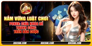 Nắm vững luật chơi poker: Chìa khóa để thành công trên bàn cược