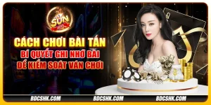 Cách chơi bài tấn: Bí quyết ghi nhớ bài để kiểm soát ván chơi