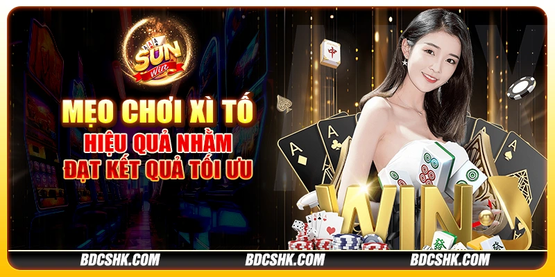 Mẹo chơi Xì Tố hiệu quả nhằm đạt kết quả tối ưu