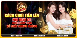 Cách chơi Tiến Lên: Mẹo đánh bài cuối giúp bạn về nhất nhanh chóng