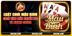 Luật chơi mậu binh: Cách tính điểm chuẩn xác và nhanh chóng