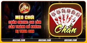 Mẹo chơi chắn online: Sai lầm cần tránh để không bị thua oan