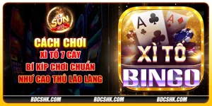 Cách chơi xì tố 7 cây: Bí kíp chơi chuẩn như cao thủ lão làng