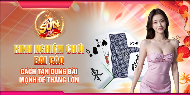 Kinh nghiệm chơi bài cào: Cách tận dụng bài mạnh để thắng lớn