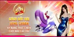 Cách bắt bài Liêng chuẩn: Kỹ năng thực chiến chơi như cao thủ